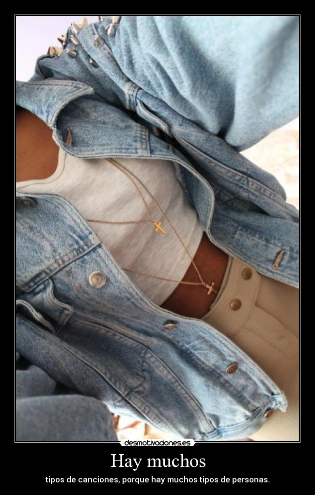 Hay muchos - tipos de canciones, porque hay muchos tipos de personas.