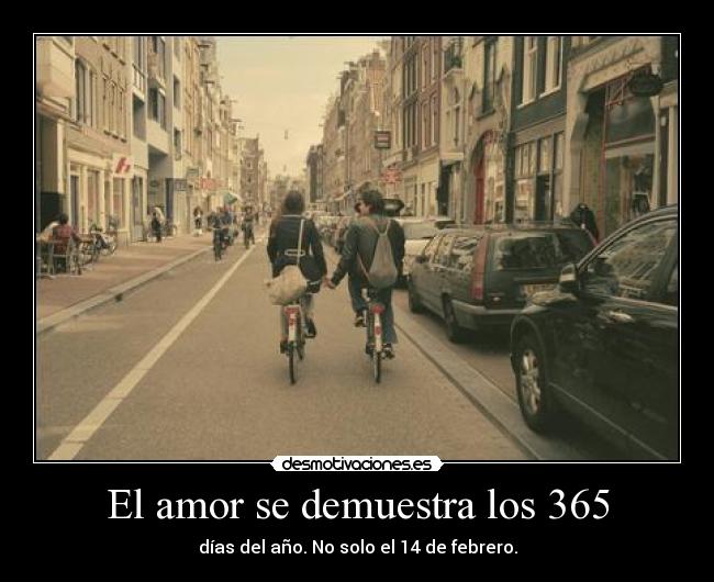 El amor se demuestra los 365 - días del año. No solo el 14 de febrero.
