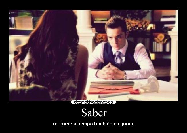 Saber - retirarse a tiempo también es ganar.