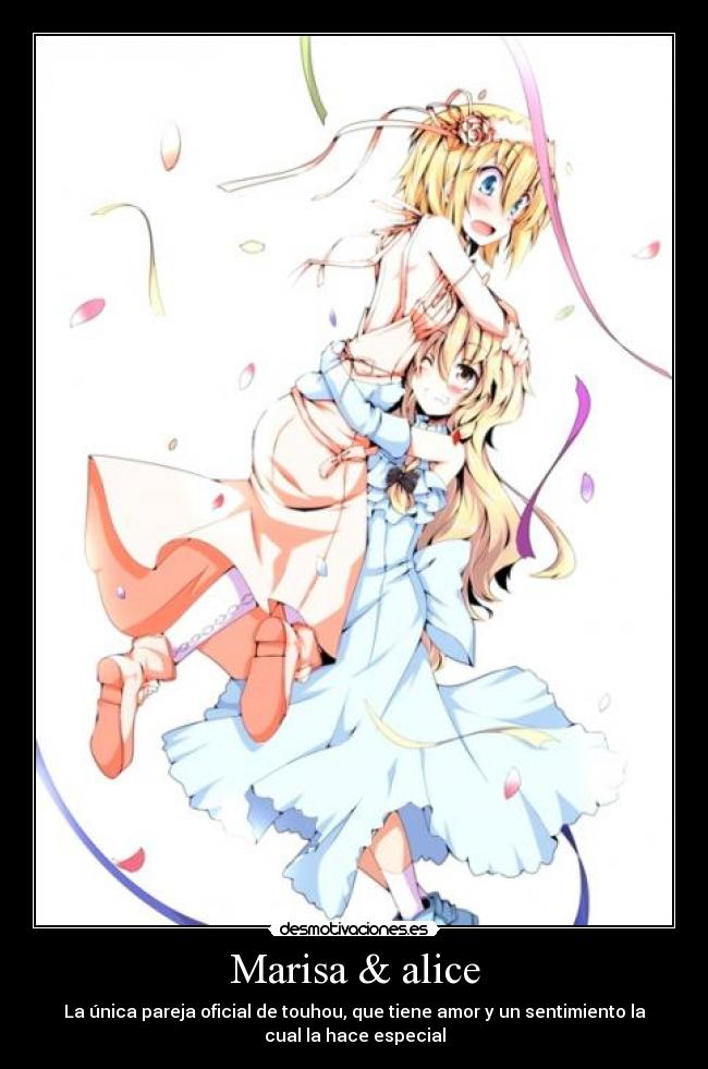 Marisa & alice - La única pareja oficial de touhou, que tiene amor y un sentimiento la
cual la hace especial