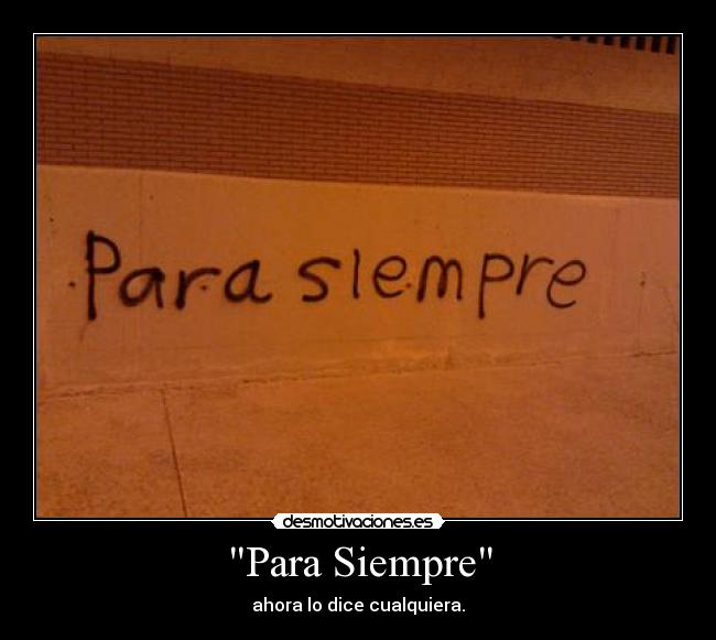 Para Siempre - ahora lo dice cualquiera.
