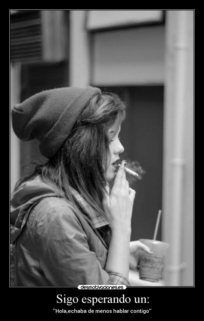 Sigo esperando un: - Hola,echaba de menos hablar contigo