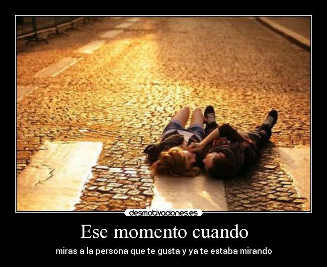 Ese momento cuando -