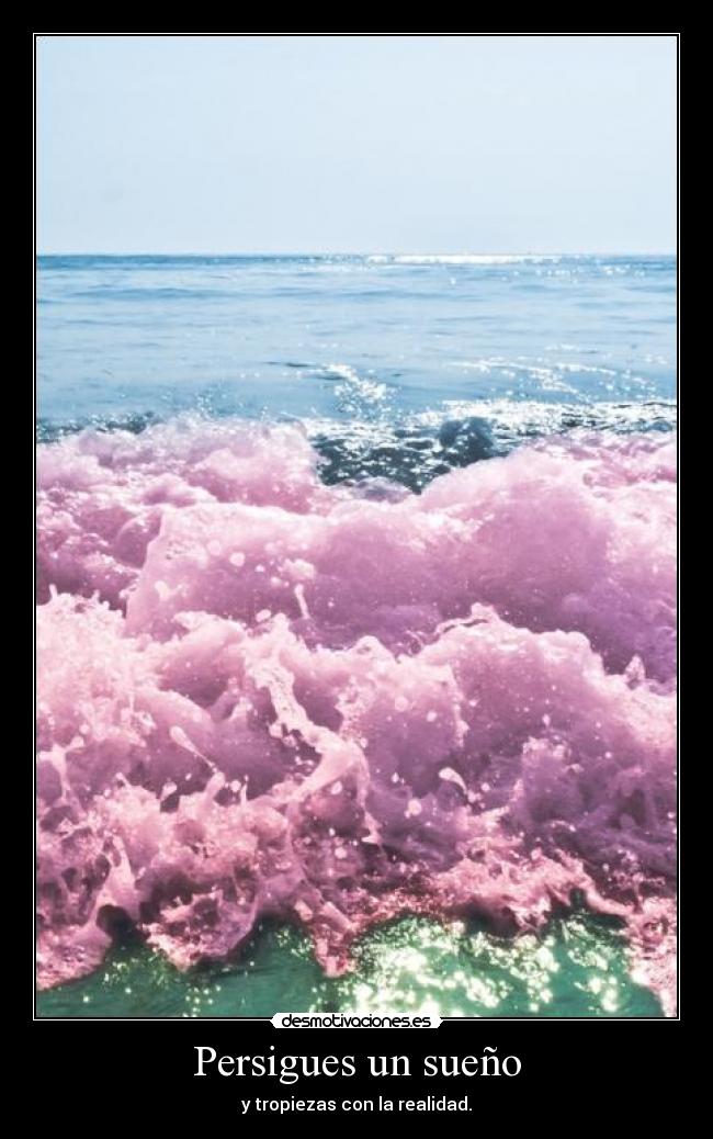Persigues un sueño - y tropiezas con la realidad.