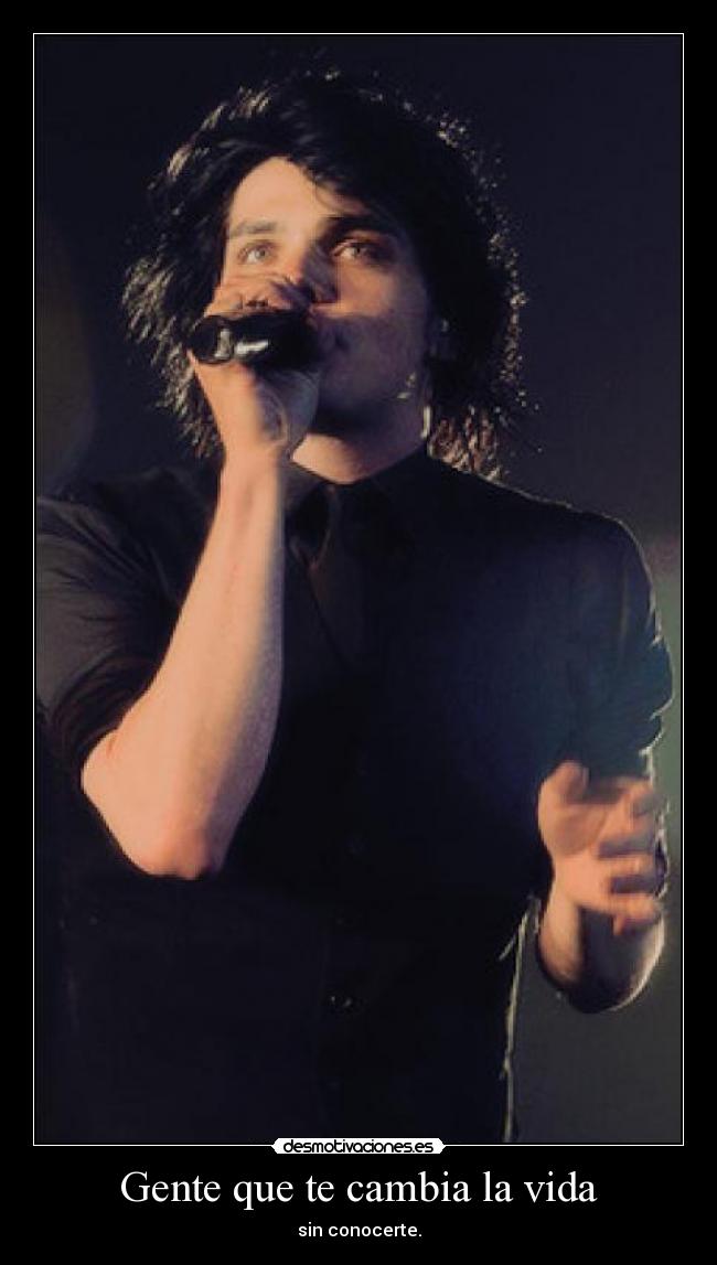 Gente que te cambia la vida - sin conocerte.
