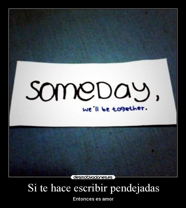 Si te hace escribir pendejadas -