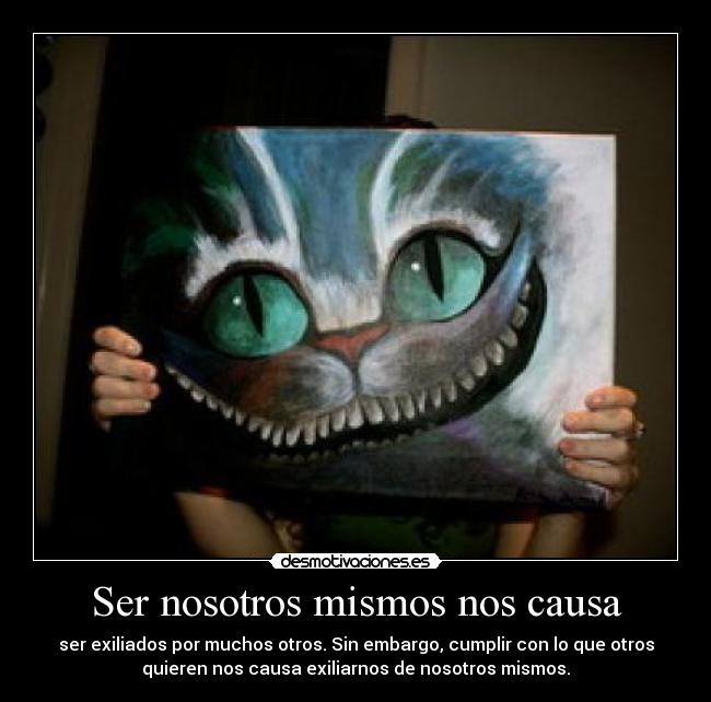 Ser nosotros mismos nos causa - 