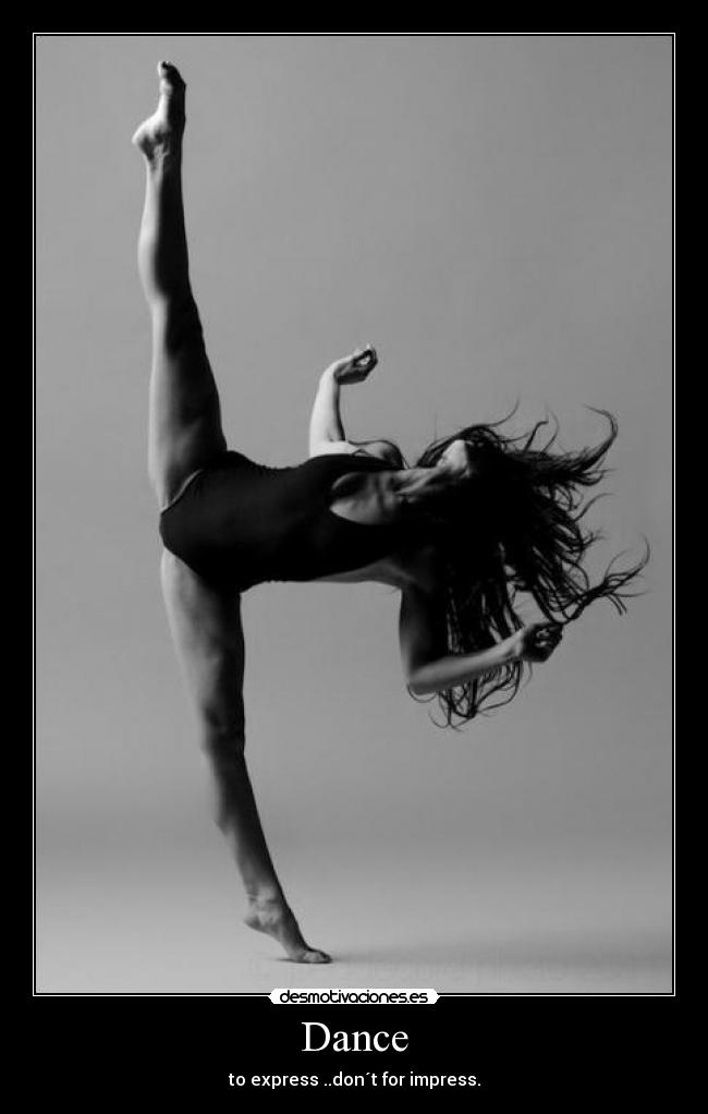 Dance - to express ..don´t for impress.