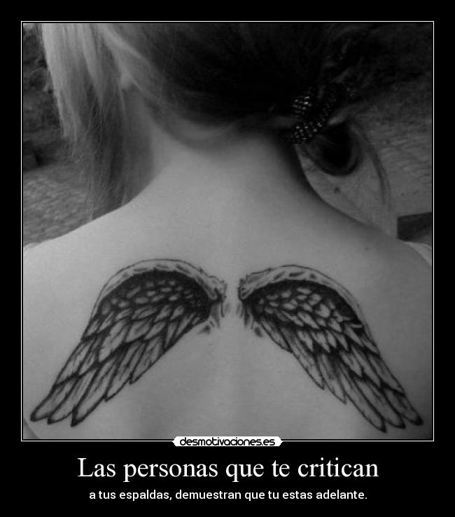 Las personas que te critican - a tus espaldas, demuestran que tu estas adelante.