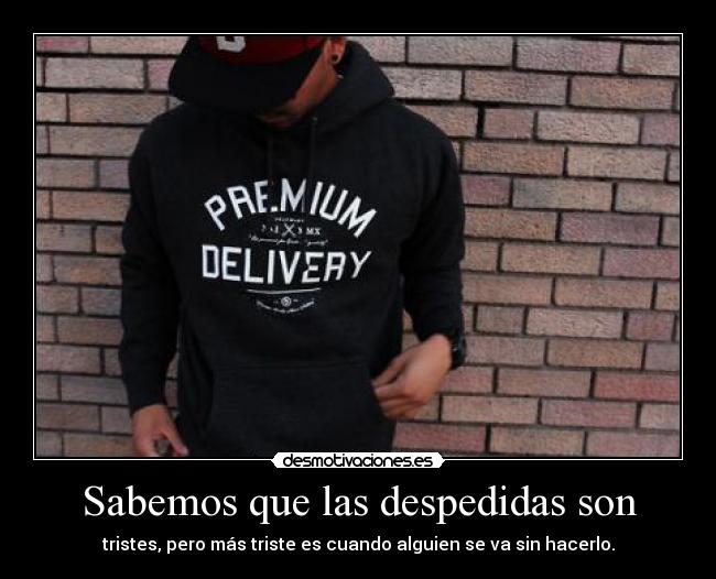 Sabemos que las despedidas son - tristes, pero más triste es cuando alguien se va sin hacerlo.