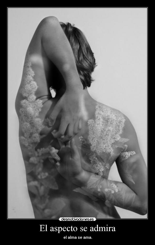El aspecto se admira - el alma se ama.