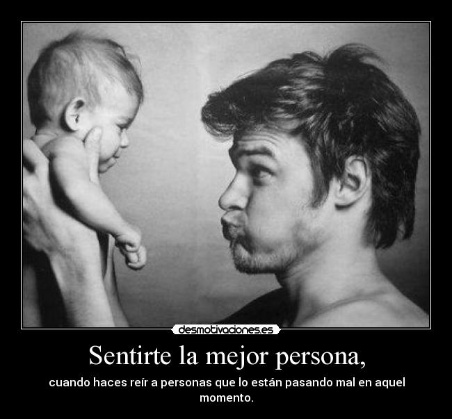 Sentirte la mejor persona, - 