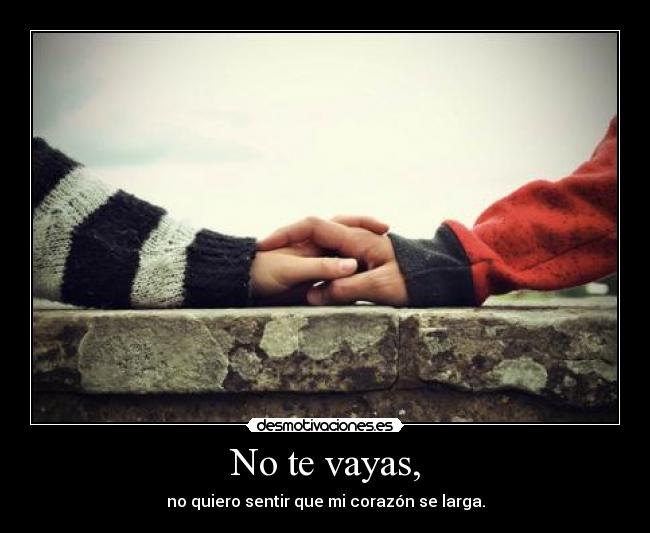 No te vayas, - 
