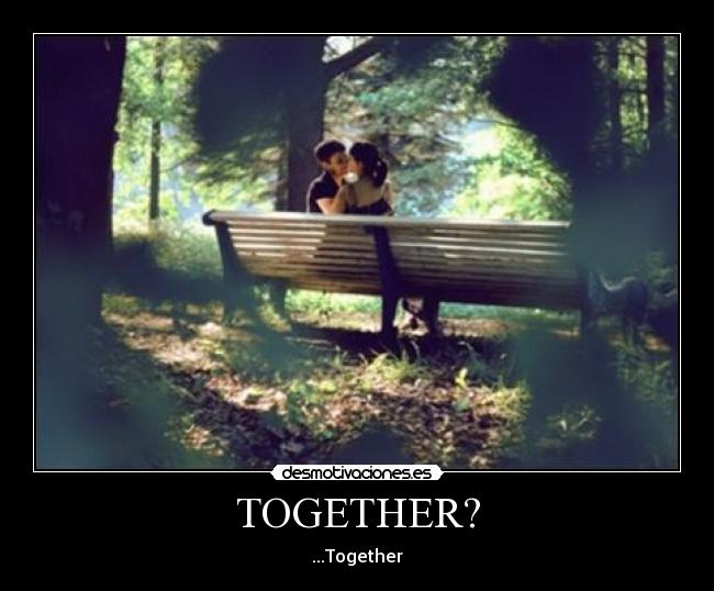 TOGETHER? - ...Together