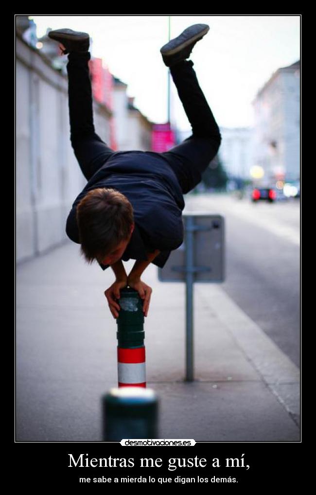Mientras me guste a mí, -
