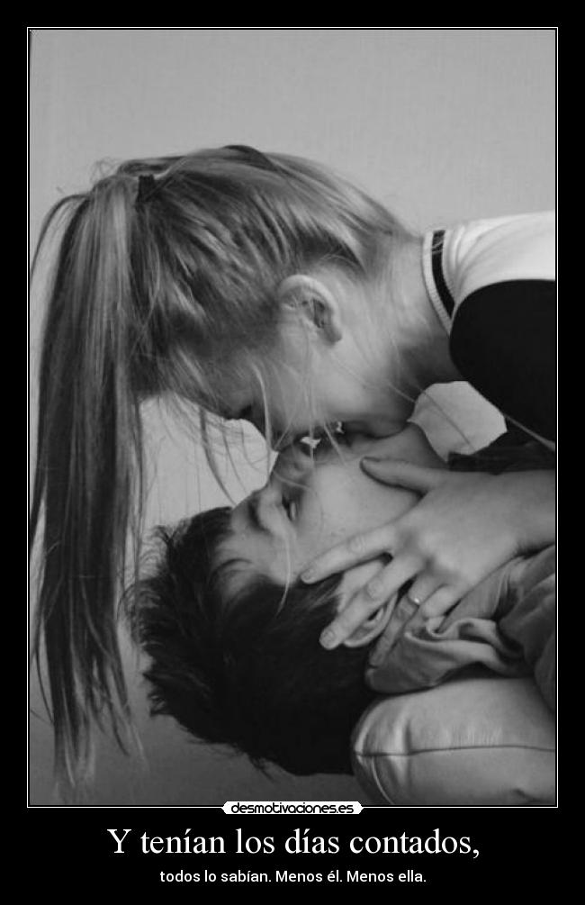 Y tenían los días contados, -