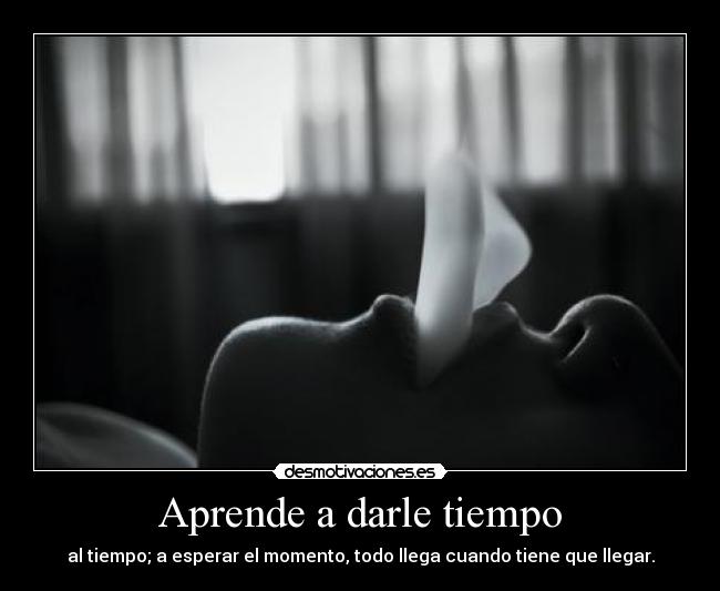 Aprende a darle tiempo -