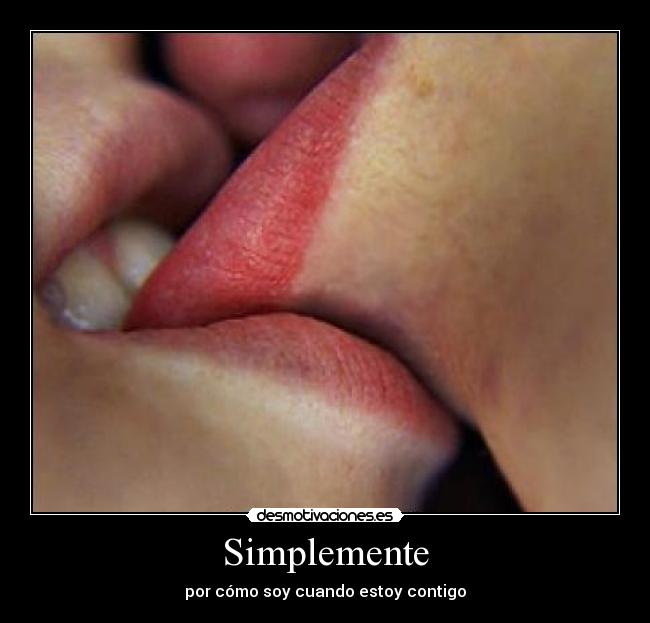 Simplemente - por cómo soy cuando estoy contigo