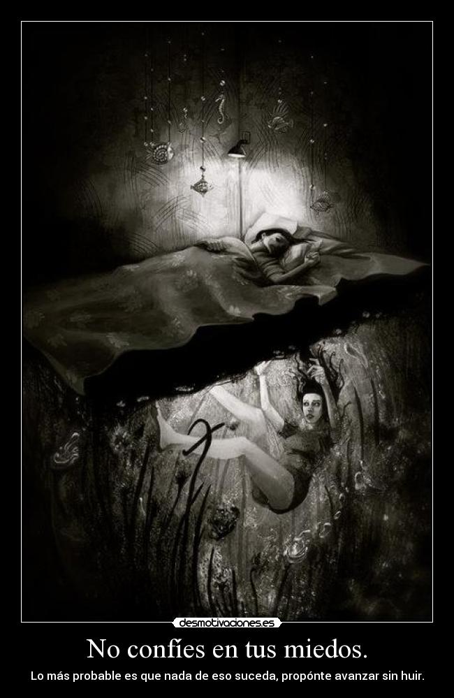No confíes en tus miedos. - 