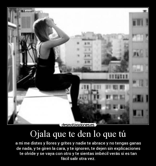 Ojala que te den lo que tú - 
