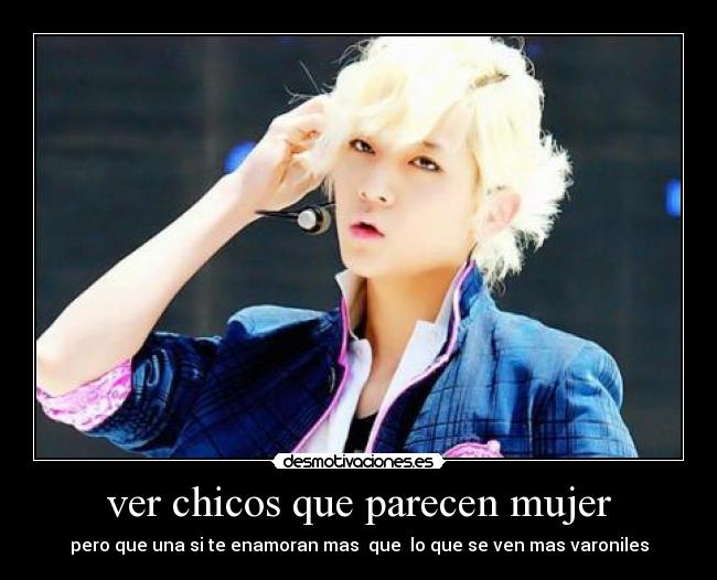 ver chicos que parecen mujer - pero que una si te enamoran mas  que  lo que se ven mas varoniles