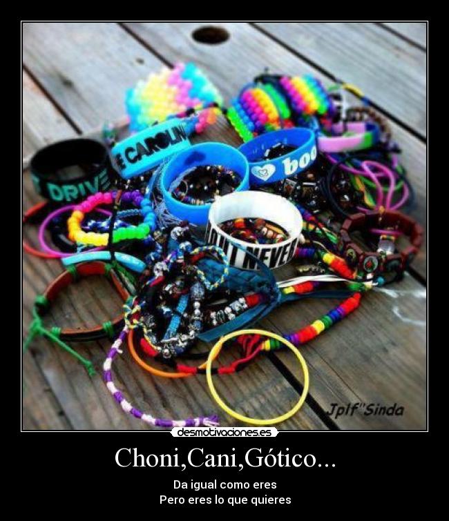 Choni,Cani,Gótico... - Da igual como eres
Pero eres lo que quieres