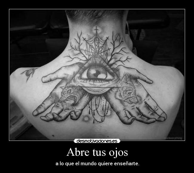 Abre tus ojos - a lo que el mundo quiere enseñarte.