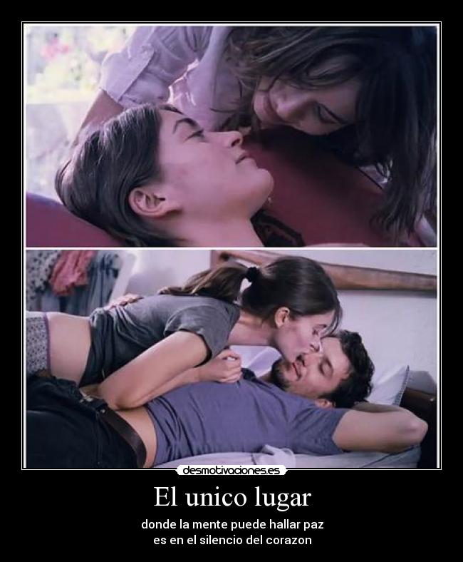 El unico lugar - donde la mente puede hallar paz
es en el silencio del corazon