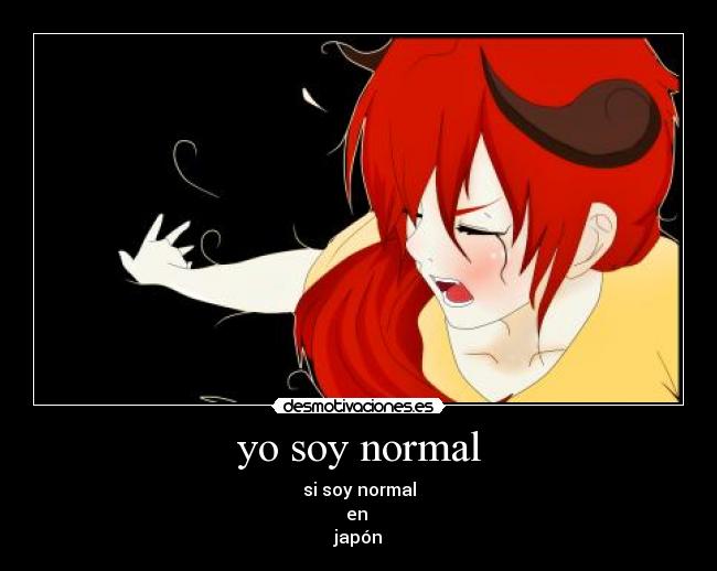 yo soy normal - si soy normal
en
japón