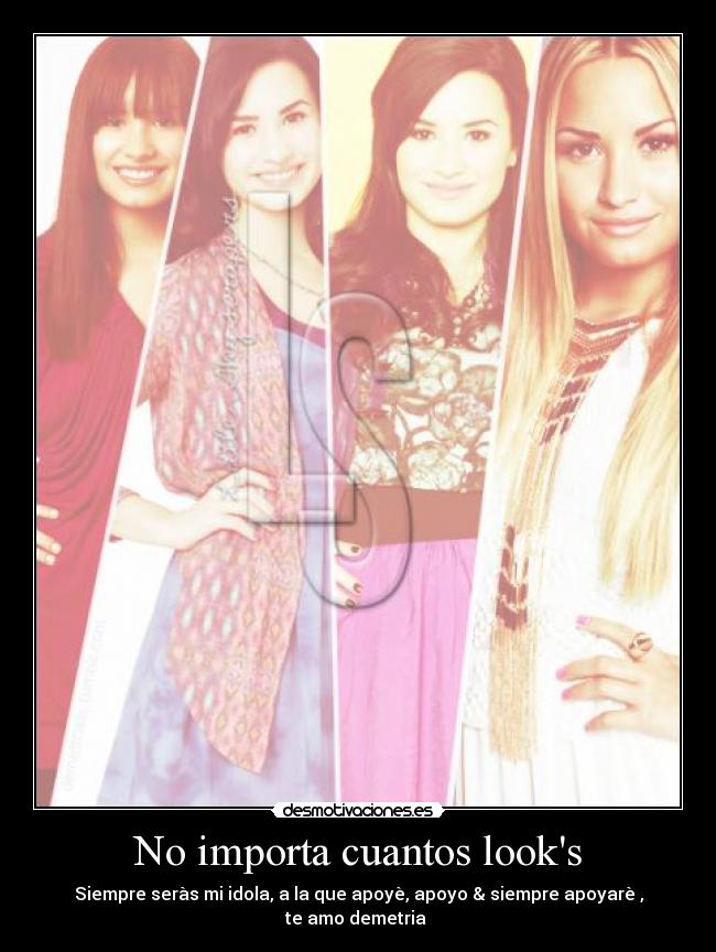 No importa cuantos looks - Siempre seràs mi idola, a la que apoyè, apoyo & siempre apoyarè , te amo demetria ♥