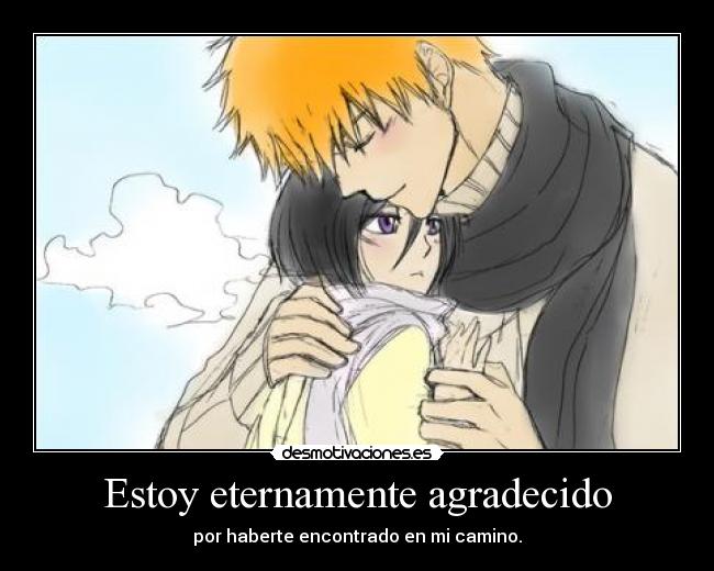 Estoy eternamente agradecido - por haberte encontrado en mi camino.