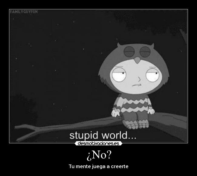 ¿No? - Tu mente juega a creerte