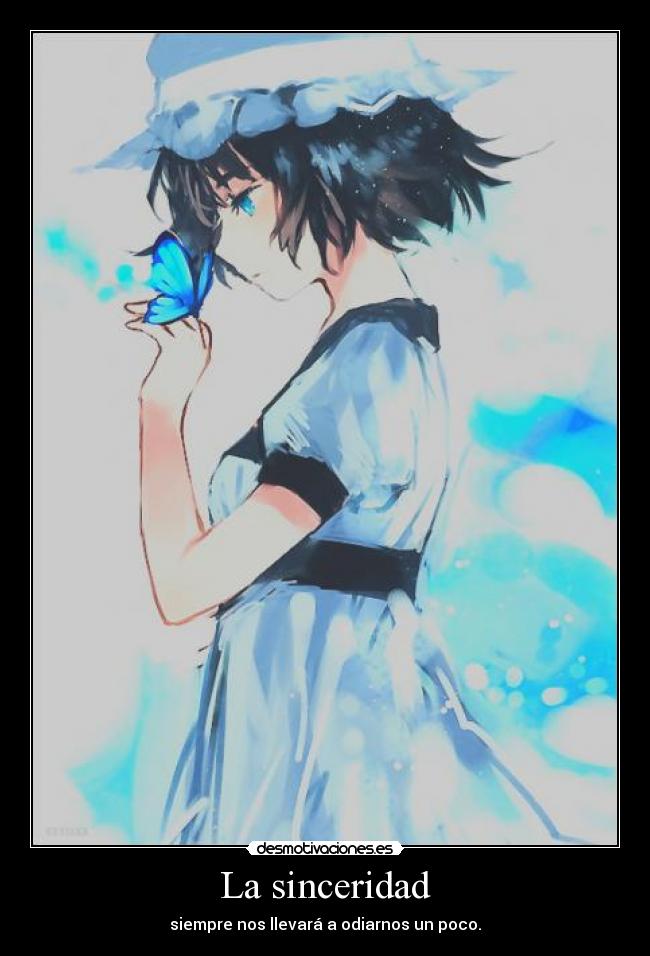 La sinceridad - siempre nos llevará a odiarnos un poco.
