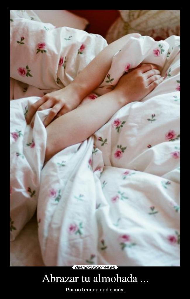 Abrazar tu almohada ... -