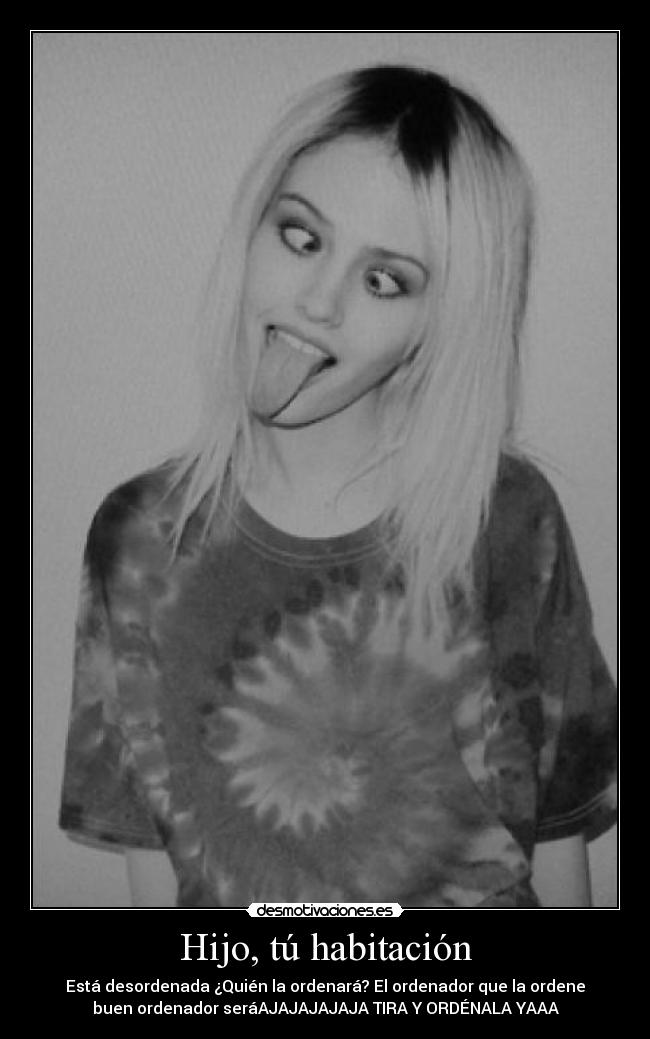 Hijo, tú habitación -
