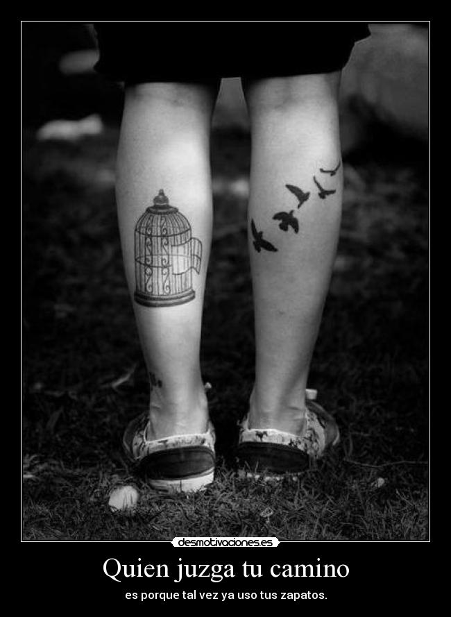 Quien juzga tu camino - es porque tal vez ya uso tus zapatos.