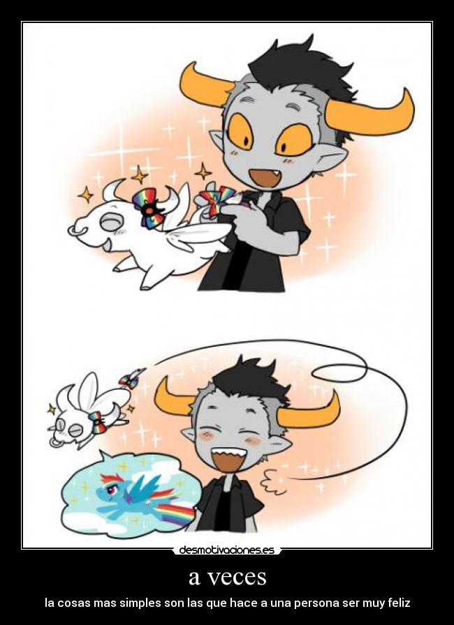 a veces - la cosas mas simples son las que hace a una persona ser muy feliz