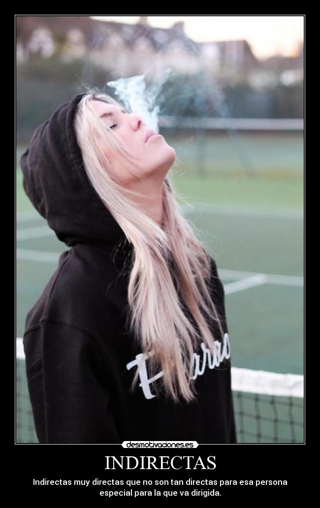 INDIRECTAS - Indirectas muy directas que no son tan directas para esa persona
especial para la que va dirigida.