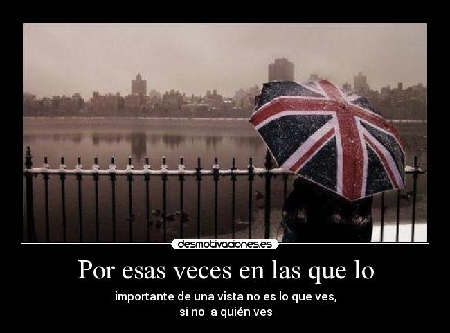 Por esas veces en las que lo -