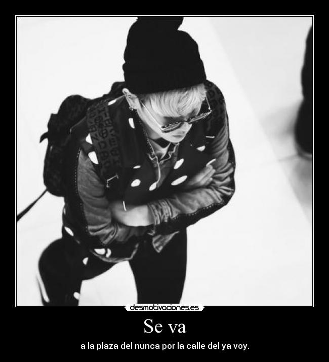 Se va - a la plaza del nunca por la calle del ya voy.