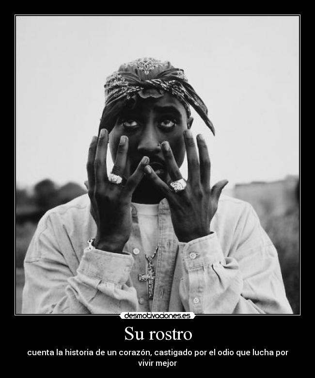 Su rostro - cuenta la historia de un corazón, castigado por el odio que lucha por vivir mejor