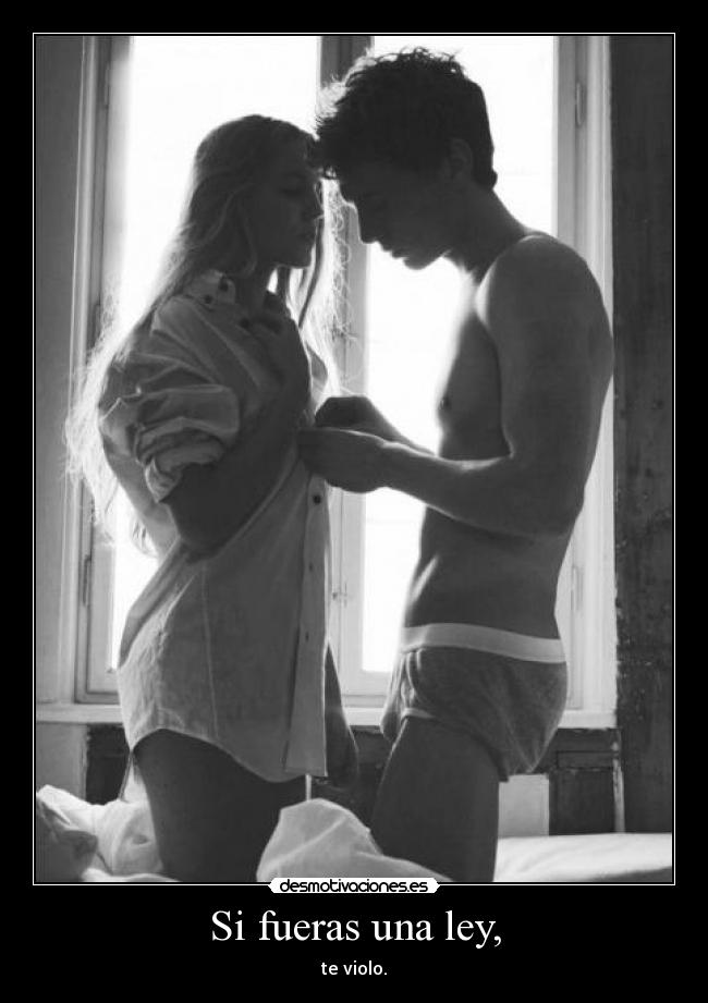 Si fueras una ley, -