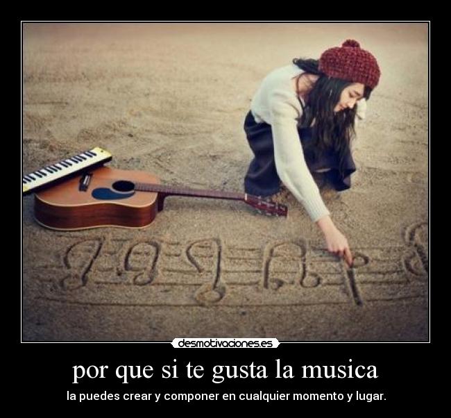 por que si te gusta la musica - la puedes crear y componer en cualquier momento y lugar.