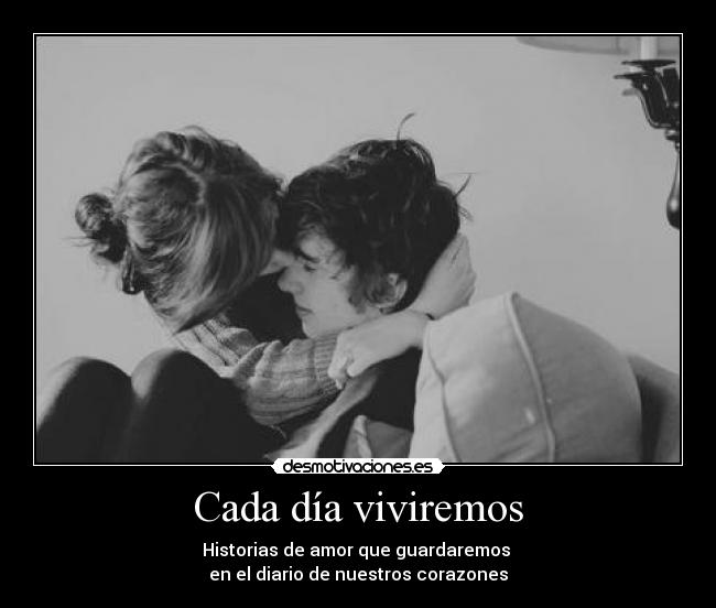 Cada día viviremos - Historias de amor que guardaremos
en el diario de nuestros corazones