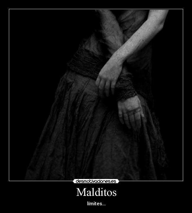 Malditos - límites...