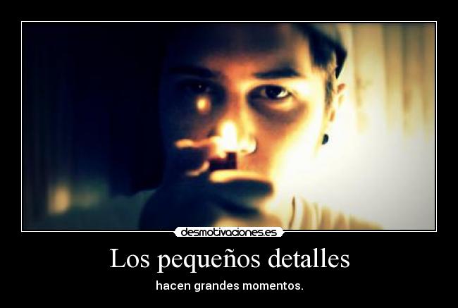 Los pequeños detalles - hacen grandes momentos.