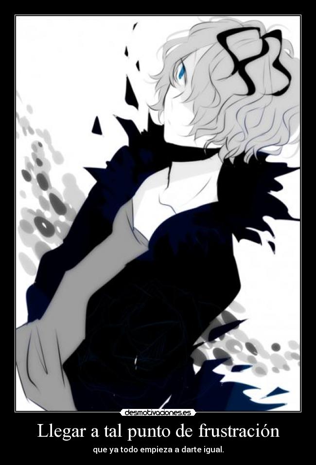 Llegar a tal punto de frustración - 