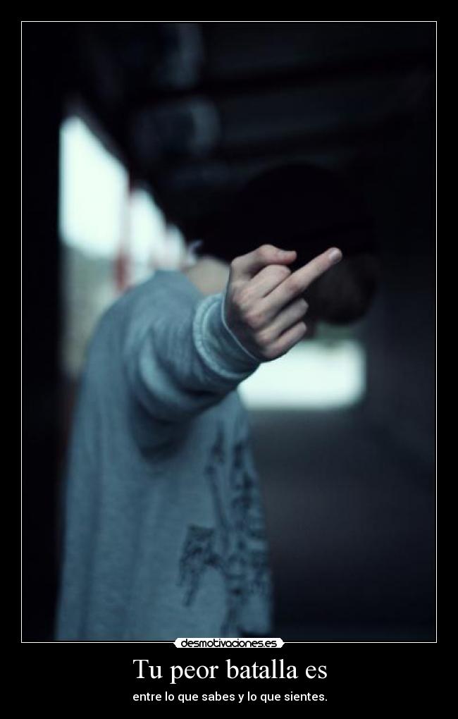 Tu peor batalla es - 