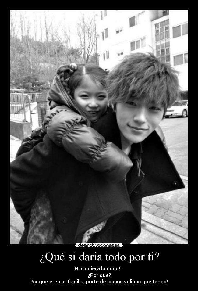 ¿Qué si daria todo por ti? -