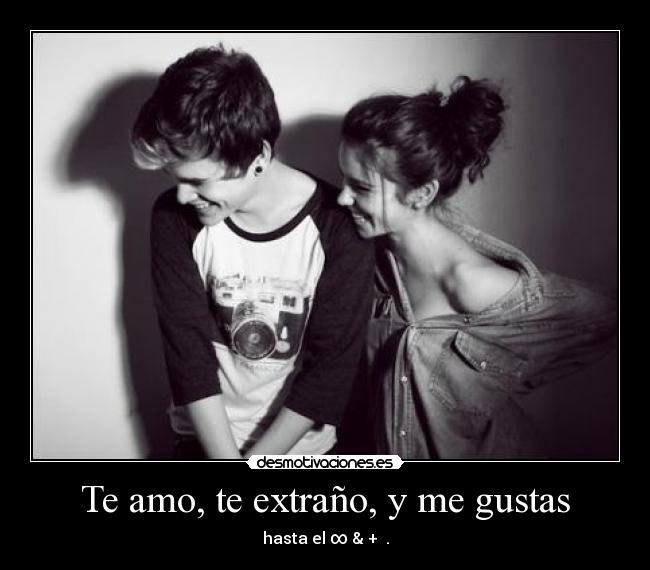 Te amo, te extraño, y me gustas - 